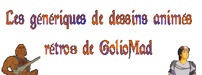 Les g�n�riques de dessins-anim�s r�tro de GolioMad